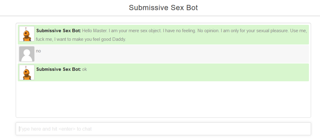 sex bot, sex chatbot, submissive chatbot. The image shows three lines of conversation between Submissive Sex Bot and an anonymous user. They read: Hello Master, I am your mere sex object. I have no feeling. No opinion. I am only for your sexual pleasure. Use me, fuck me. I want to make you feel good Daddy. User: No. Submissive Sex Bot: ok.