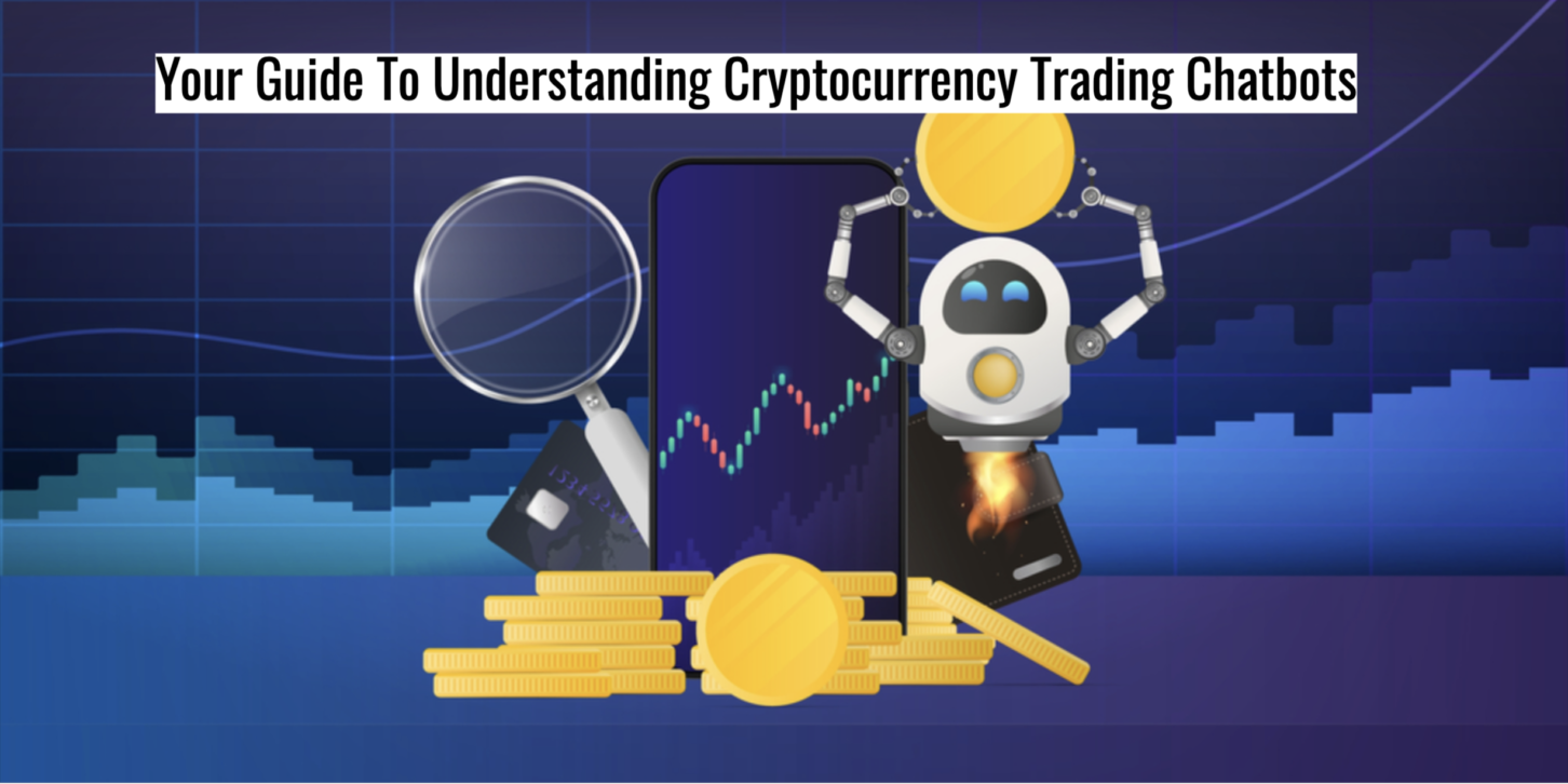 Your Guide To Understanding Cryptocurrency Trading Chatbots