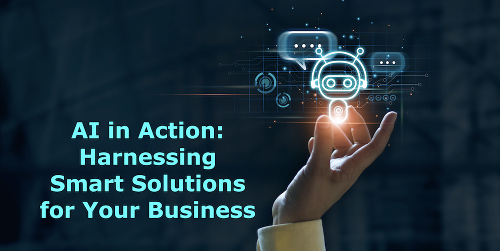 AI in Action: Harnessing Smart Solutions for Your Business