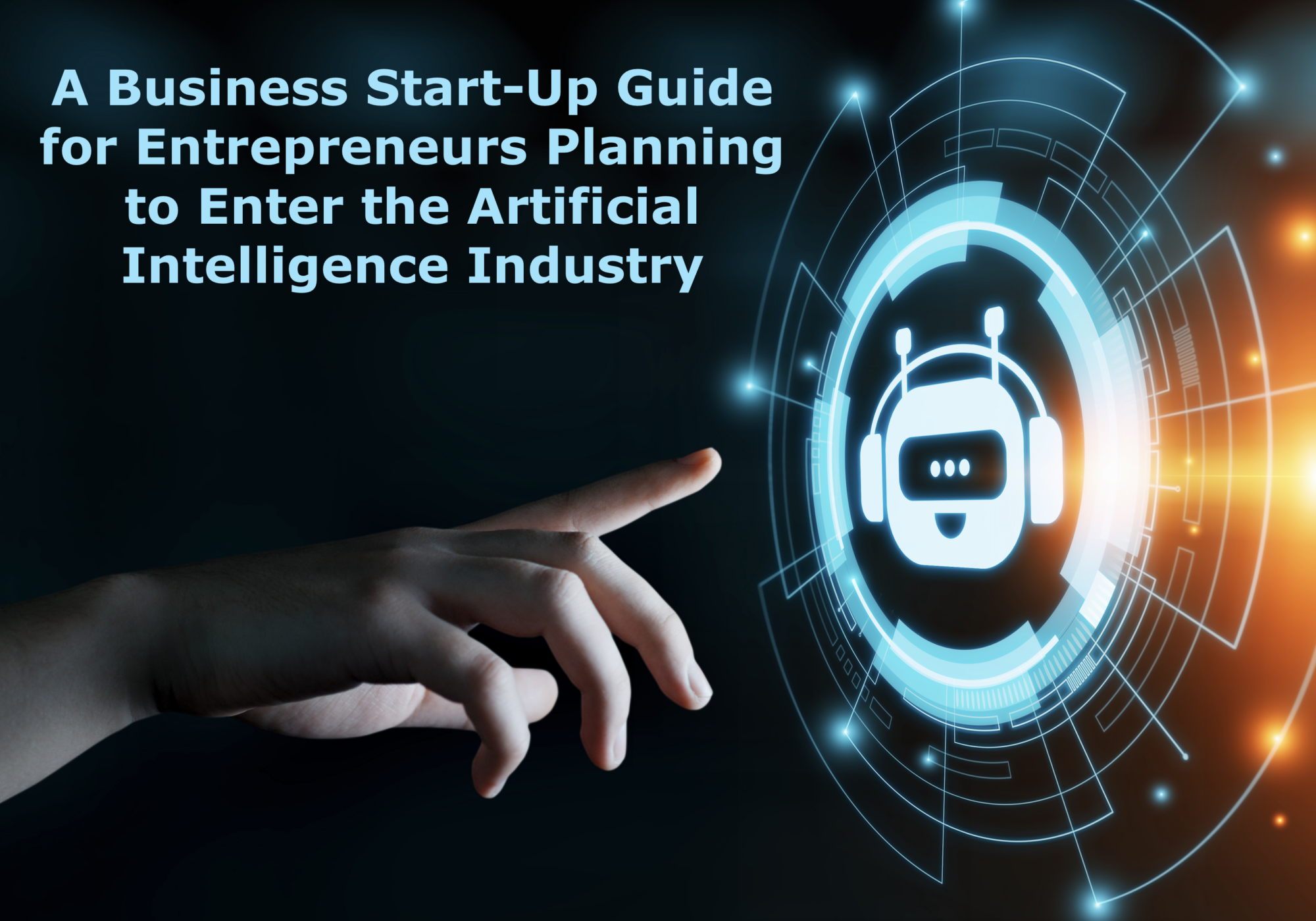 A Business Start-Up Guide for Entrepreneurs Planning to Enter the Artificial Intelligence Industry